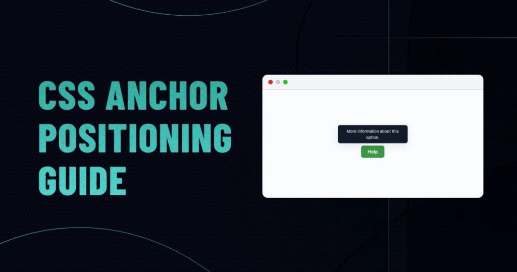 CSS Anchor Positioning Guide: Build Tooltips Without JavaScript