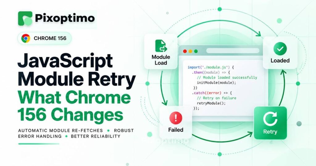 JavaScript Module Retry: What Chrome 156 Changes